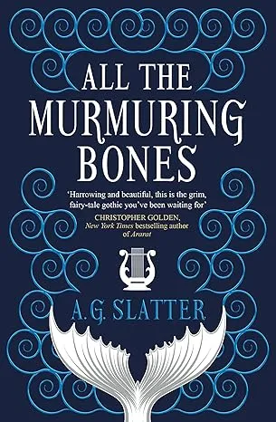 ALL THE MURMURING BONES BY A.G. SLATTER