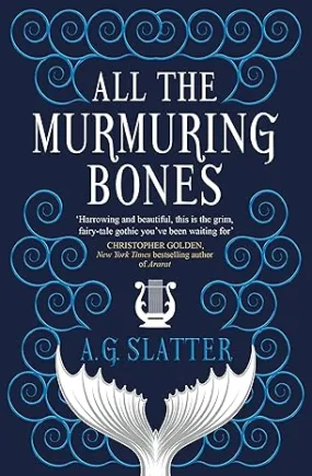 ALL THE MURMURING BONES BY A.G. SLATTER